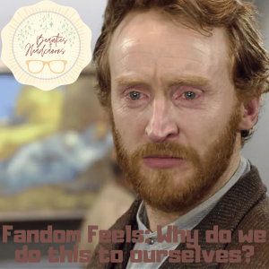 Fandom Feels: Why do we do this to ourselves?