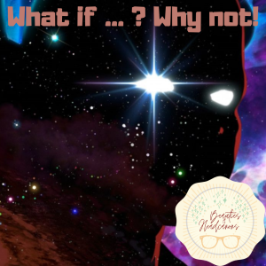 What if ...? Why not!