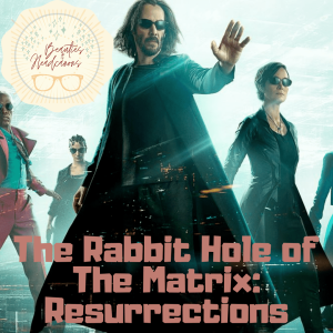 The Rabbit Hole of The Matrix: Resurrections