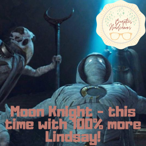 Moon Knight - Now with 100% more Lindsay!