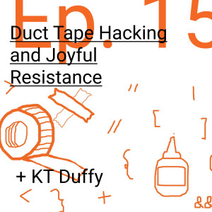 Duct Tape Hacking and Joyful Resistance