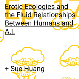 Erotic Ecologies and the Fluid Relationships Between Humans and A.I.