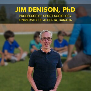 JIM DENISON PhD | Exploring The Socio-Cultural Perspective of Coaching