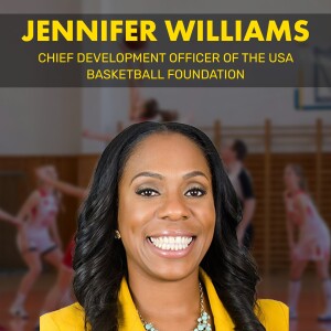 JENNIFER WILLIAMS | USA Basketball: Fostering Diversity and Leadership in Sports