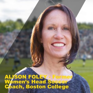 ALISON FOLEY - Former Women’s Head Soccer Coach, Boston College