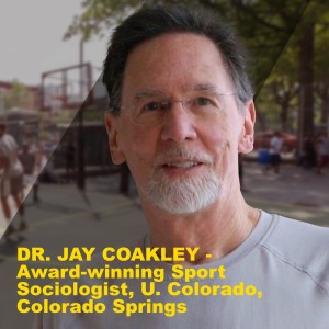 Dr. JAY COAKLEY  Award-winning Sport Sociologist, U. Colorado, Colorado Springs