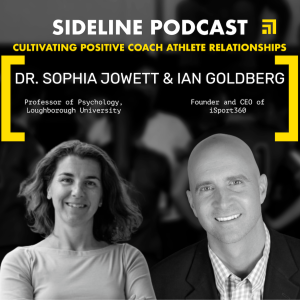 DR. SOPHIA JOWETT & IAN GOLDBERG | Cultivating Positive Coach-Athlete Relationships