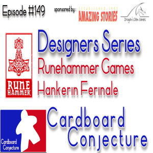 Cardboard Conjecture #149 - The Designers Series with Runehammer Games & Hankerin Ferinale