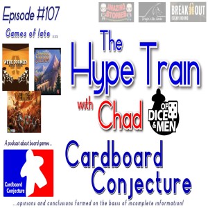 Cardboard Conjecture #107 - The Hype Train with Chad from Of Dice and Men Podcast