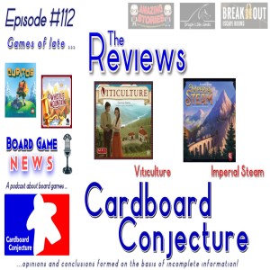 Cardboard Conjecture #112 - Reviews : Viticulture / Imperial Steam