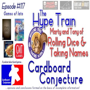 Cardboard Conjecture #117 - The Hype Train with Marty and Tony of Rolling Dice & Taking Names