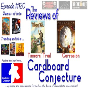 Cardboard Conjecture #120 - Reviews of Tinners’ Trail and Corrosion