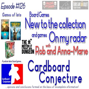 Cardboard Conjecture #126 - New to my collection with Rob and Anna-Marie from the Meeple Dungeon podcast
