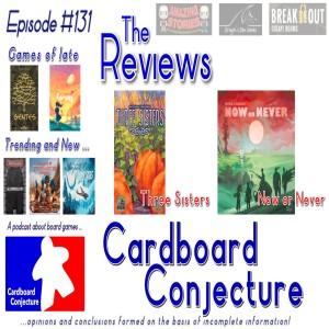 Cardboard Conjecture #131 - Reviews of Three Sisters / Now or Never