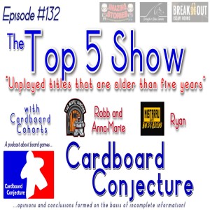 Cardboard Conjecture #132 - The Top 5 Show : Unplayed games five years and older