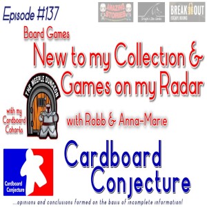 Cardboard Conjecture #137 - New to my Collection & Games on my Radar with the Meeple Dungeon
