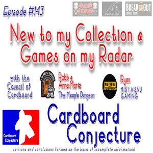 Cardboard Conjecture #143 - New to my Collection & Games on my Radar with The Meeple Dungeon and MISTARAU Gaming