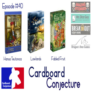 Cardboard Conjecture #40 Reviews of Hansa Teutonica / Lowlands / Fabled Fruit