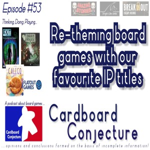 Cardboard Conjecture #53 Re-theming board games with our favourite IP titles