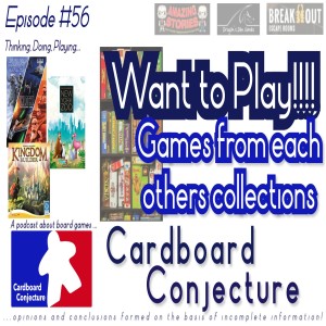 Cardboard Conjecture #56 - Games we want to play from each other's collections