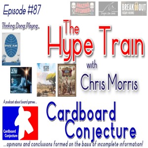 Cardboard Conjecture #87 - The Hype Train with Chris Morris