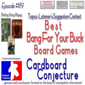 Cardboard Conjecture #89 - Topics : Best Bang For Your Buck Board Games