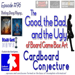 Cardboard Conjecture #96 - Topic : The Good, the Bad and the Ugly of Board Game Box Art