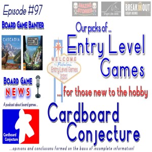 Cardboard Conjecture #97 -Topic : Entry Level Board Games