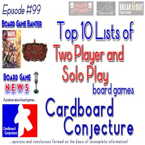 Cardboard Conjecture #99 - Top 10 Solo and Two player games