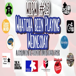 WBPW #13 - Whatcha Been Playing Wednesday