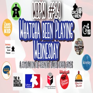 WBPW #14 - Whatcha Been Playing Wednesday