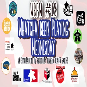 WBPW #18 - Whatcha Been Playing Wednesday