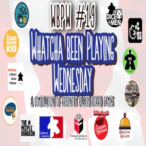 WBPW #19 - Whatcha Been Playing Wednesday