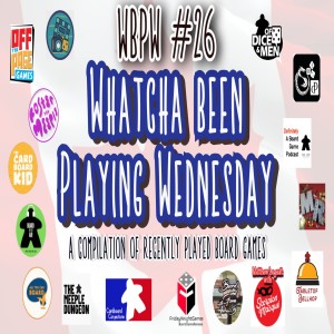 WBPW #26 - Whatcha Been Playing Wednesday