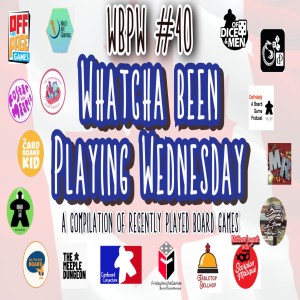 WBPW #40 - “Whatcha Been Playing Wednesday”