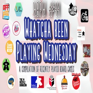 WBPW #44 - “Whatcha Been Playing Wednesday”