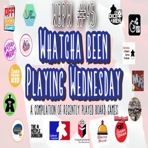 WBPW #45  - “Whatcha Been Playing Wednesday”