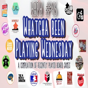 WBPW #46  - “Whatcha Been Playing Wednesday”