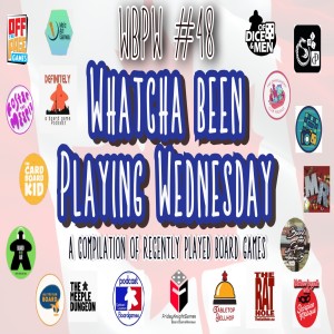 WBPW # 48 - “Whatcha Been Playing Wednesday”