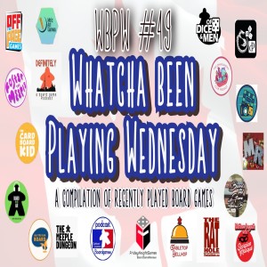 WBPW #49 - “Whatcha Been Playing Wednesday”