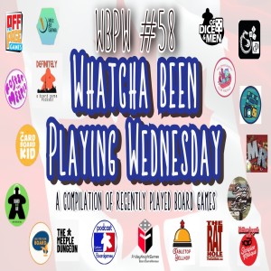 WBPW #58  - “Whatcha Been Playing Wednesday”