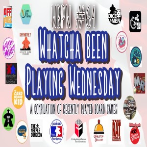 WBPW #64  - “Whatcha Been Playing Wednesday”