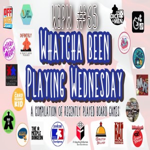 WBPW #65  - “Whatcha Been Playing Wednesday”