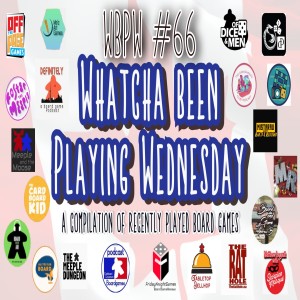 WBPW #66  - “Whatcha Been Playing Wednesday”