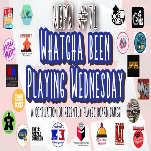 WBPW #71  - “Whatcha Been Playing Wednesday”