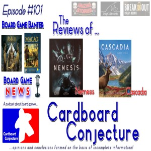 Cardboard Conjecture #101 - Reviews : Nemesis / Cascadia