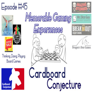 Cardboard Conjecture #45 - Memorable Gaming Experiences