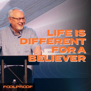 FoolProof | Life is Different for a Believer