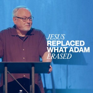 Jesus Replaced What Adam Erased