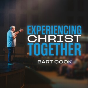 Experiencing Christ Together (Bart Cook)